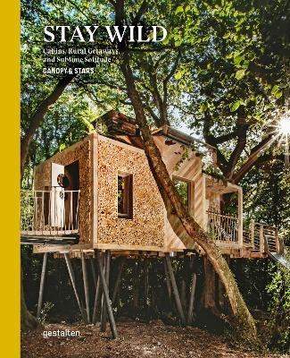 Stay Wild: Rural Getaways and Sublime Solitude - cover
