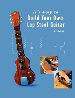 It's Easy to Build Your Own Lap Steel Guitar - Martin Koch - cover