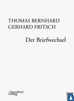 Thomas Bernhard, Gerhard Fritsch: Der Briefwechsel