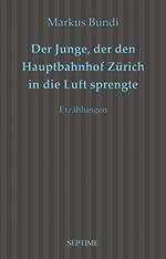 Der Junge, der den Hauptbahnhof Zürich in die Luft sprengte