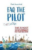 FAQ the Pilot: The 72 Most Popular Questions Answered From Inside the Cockpit - Mark Greenfield - cover