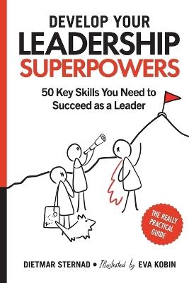 Develop Your Leadership Superpowers: 50 Key Skills You Need to Succeed as a Leader - Dietmar Sternad - cover