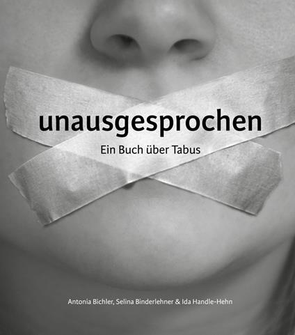 unausgesprochen - Antonia Bichler,Selina Binderlehner,Ida Handle-Hehn,Herbert Schnalzer - ebook