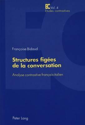 Structures Figees de la Conversation: Analyse Contrastive Francais-Italien - Francoise Bidaud - cover