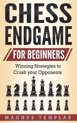 Chess Endgame for Beginners: Winning Strategies to Crush your Opponents - Magnus Templar - cover