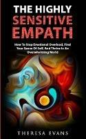 The Highly Sensitive Empath: How To Stop Emotional Overload, Find Your Sense Of Self, And Thrive In An Overwhelming World