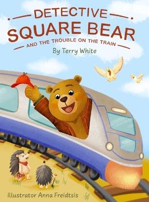 Detective Square Bear and the Trouble on the Train - Terry White - cover