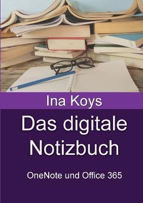 Das digitale Notizbuch: OneNote und Office 365 - Ina Koys - cover