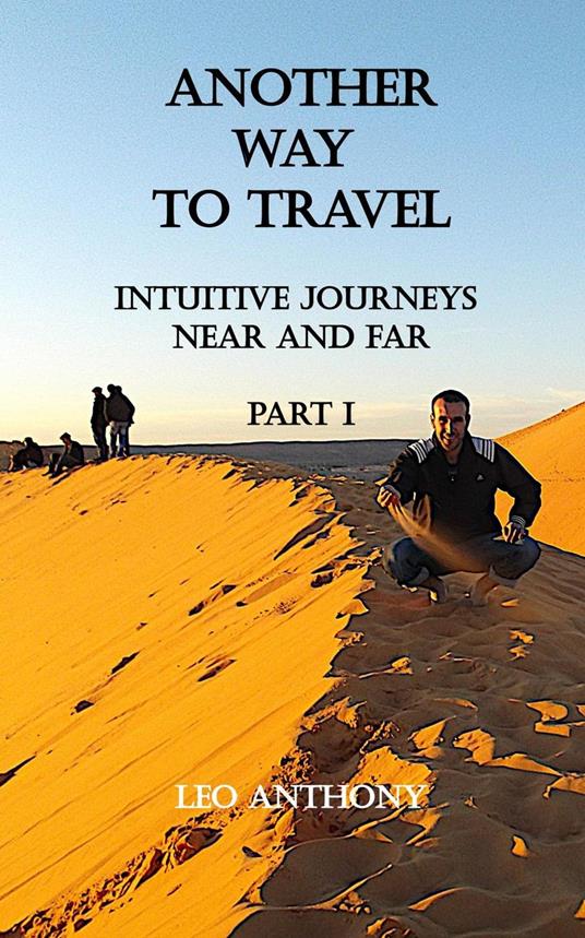 Another Way to Travel: Intuitive Journeys Near and Far Part 1