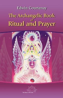 Archangelic Book of Ritual and Prayer - Edwin Courtenay - cover