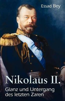 Nikolaus II. Glanz und Untergang des letzten Zaren - Essad Bey - cover