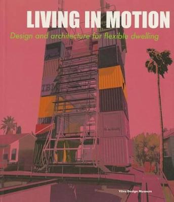 Living in Motion: Design and Architecture for Flexible Dwelling - M. Schwartz-Clauss - cover