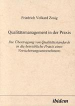 Qualit tsmanagement in der Praxis. Die  bertragung von Qualit tsstandards in die betriebliche Praxis eines Versicherungsunternehmens