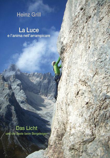 La luce e l'anima nell'arrampicare-Das Licht und die Seele beim Bergsteigen - Heinz Grill - copertina