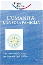 L' umanità, una sola famiglia. Una scienza dello spirito per superare ogni ostilità