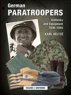 German Paratroopers Uniforms and Equipment 1936 - 1945: Volume 1: Uniforms - Karl Veltze - cover