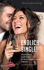 Endlich Single! Sinnlichkeit und Erotik in den Solophasen des Lebens.