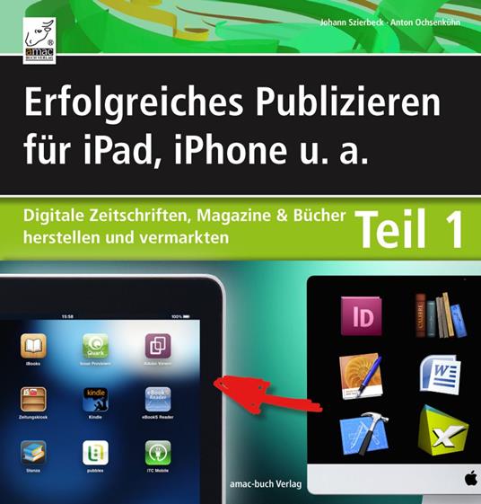 Erfolgreiches Publizieren für iPad, iPhone u. a. - Teil 1 - das E-Book