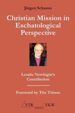 Christian Mission in Eschatological Perspective - Lesslie Newbigin's Contribution