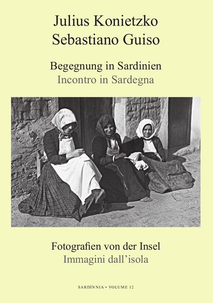 Begegnung in Sardinien-Incontro in Sardegna. Fotografien von der Insel-Immagini dall'isola. Ediz. italiana e tedesca - Julius Konietzko,Sebastiano Guiso - copertina