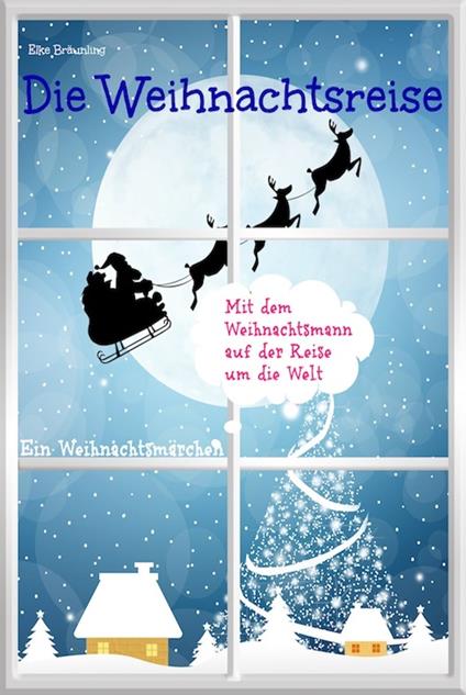 Die Weihnachtsreise - Ein Weihnachtsmärchen - Elke Bräunling,Stephen Janetzko - ebook