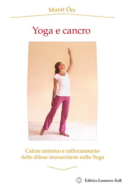 Yoga e cancro. Calore animico e rafforzamento delle difese immunitarie nello yoga - Murat Örs - copertina