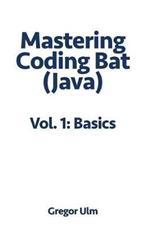 Mastering Codingbat (Java), Vol. 1: Basics