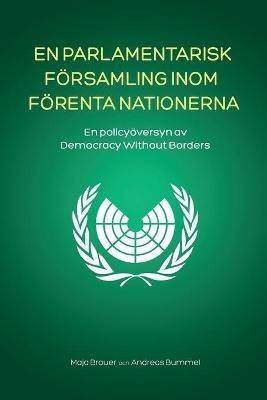 En Parlamentarisk Foersamling Inom Foerenta Nationerna: En policyoeversyn av Democracy Without Borders - Maja Brauer,Andreas Bummel - cover