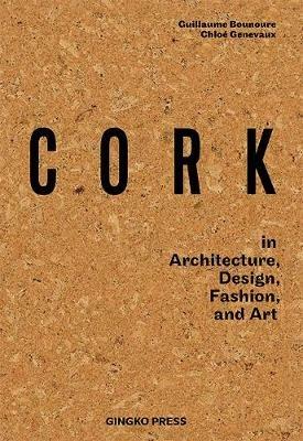 Cork: In Architecture, Design, Fashion & Art - Guillaume Bounoure,Chloe Genevaux - cover