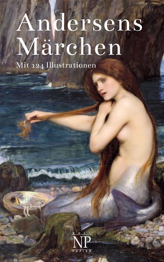 Andersens Märchen - Hans Christian Andersen,Vilhelm Pedersen,John William Waterhouse,Julius Reuscher - ebook