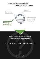 Technical Documentation Best Practices - Planning and Structuring Helpful User Assistance: Contents, Structure, User Navigation - Marc Achtelig - cover