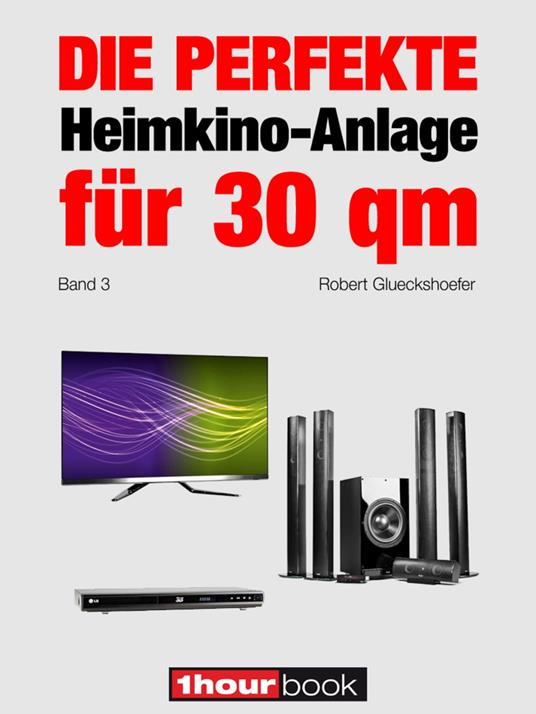 Die perfekte Heimkino-Anlage für 30 qm (Band 3)