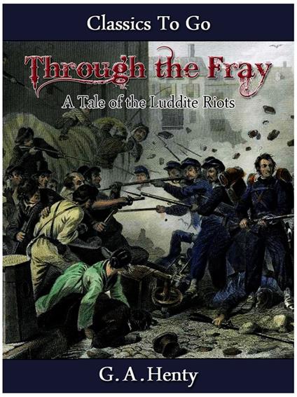 Through the Fray - A Tale of the Luddite Riots