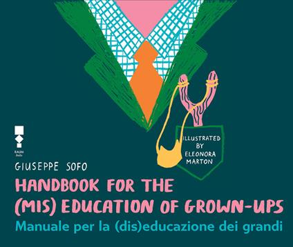 Manuale per la (dis)educazione dei grandi. Ediz. illustrata - Giuseppe Sofo,Eleonora Marton - ebook