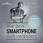 Wie dein Smartphone dich verändert - Hörbuch