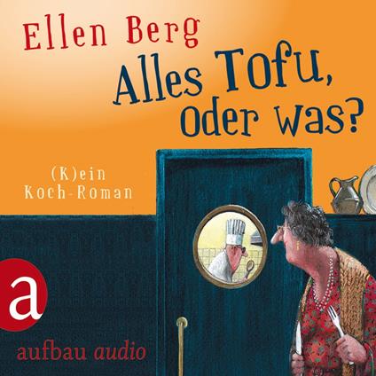 Alles Tofu, oder was? - (K)ein Koch-Roman