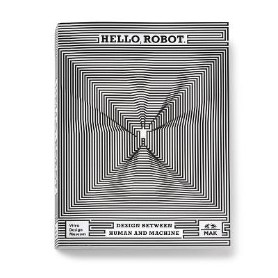 Hello, Robot: Design between human and machine - Mateo Kries,Christoph Thun-Hohenstein,Katrien Laporte - cover