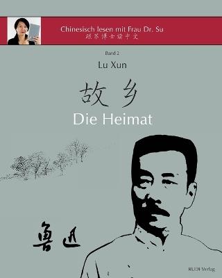 Lu Xun Die Heimat: in vereinfachtem und traditionellem Chinesisch, mit Pinyin und nutzlichen Angaben zum Selbststudium - Lu Xun,Xiaoqin Su - cover