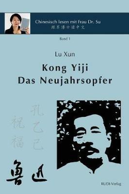 Lu Xun Kong Yiji und Das Neujahrsopfer ??«???-??»: in vereinfachtem und traditionellem Chinesisch mit Pinyin und Erlauterungen - Lu Xun,Xiaoqin Dr Su - cover