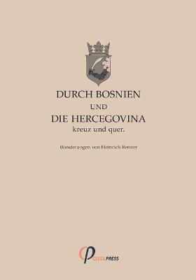 Durch Bosnien und die Hercegovina kreuz und quer - Heinrich Renner - cover