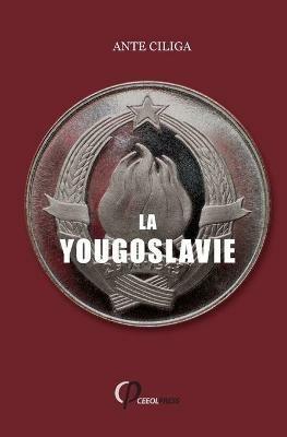 La Yougoslavie Sous La Menace Interieure Et Exterieure - Ante Ciliga - cover