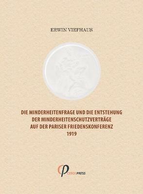 Die Minderheitenfrage und die Entstehung der Minderheitenschutzvertrage auf der Pariser Friedenskonferenz 1919 - Erwin Viefhaus - cover