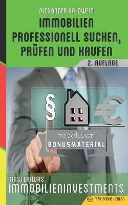 Immobilien professionell suchen, prufen und kaufen: Masterkurs Immobilieninvestments - Alexander Goldwein - cover