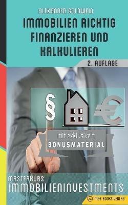 Immobilien richtig finanzieren und kalkulieren: Masterkurs Immobilieninvestments - Alexander Goldwein - cover