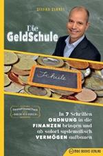 Die GeldSchule: In 7 Schritten Ordnung in die Finanzen bringen und ab sofort systematisch Vermoegen aufbauen