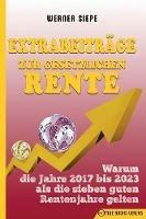 Extrabeitrage zur gesetzlichen Rente: Warum die Jahre 2017 bis 2023 als die sieben guten Rentenjahre gelten - Werner Siepe - cover