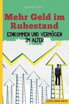 Mehr Geld im Ruhestand: Einkommen und Vermoegen im Alter - Werner Siepe - cover