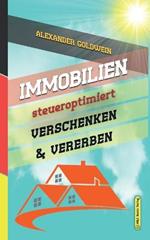 Immobilien steueroptimiert verschenken & vererben: Erbfolge durch Testament regeln & Steuern sparen mit Freibetragen & Schenkungen von Hausern & Eigentumswohnungen