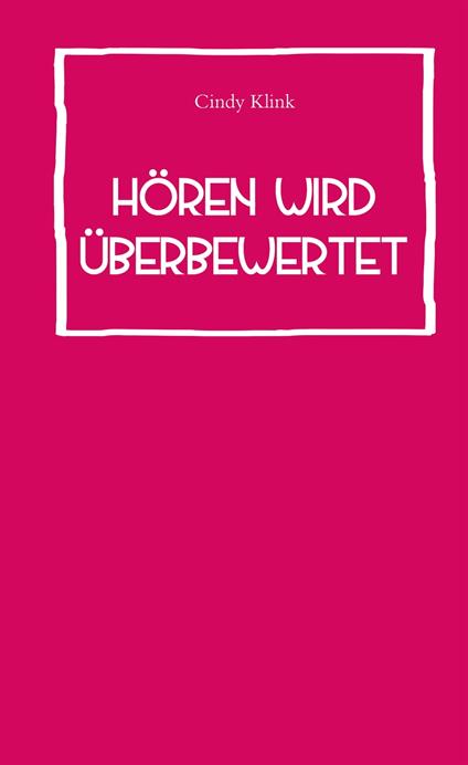 Hören wird überbewertet - Cindy Klink - ebook