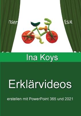 Erkl?rvideos: erstellen mit PowerPoint 365 und 2021 - Ina Koys - cover